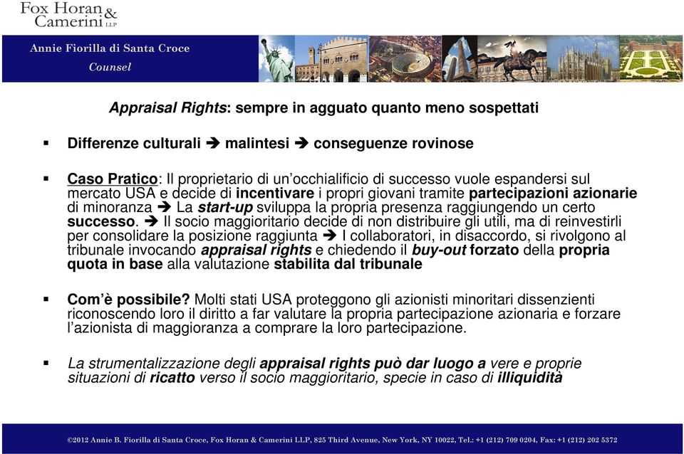 Il socio maggioritario decide di non distribuire gli utili, ma di reinvestirli per consolidare la posizione raggiunta I collaboratori, in disaccordo, si rivolgono al tribunale invocando appraisal