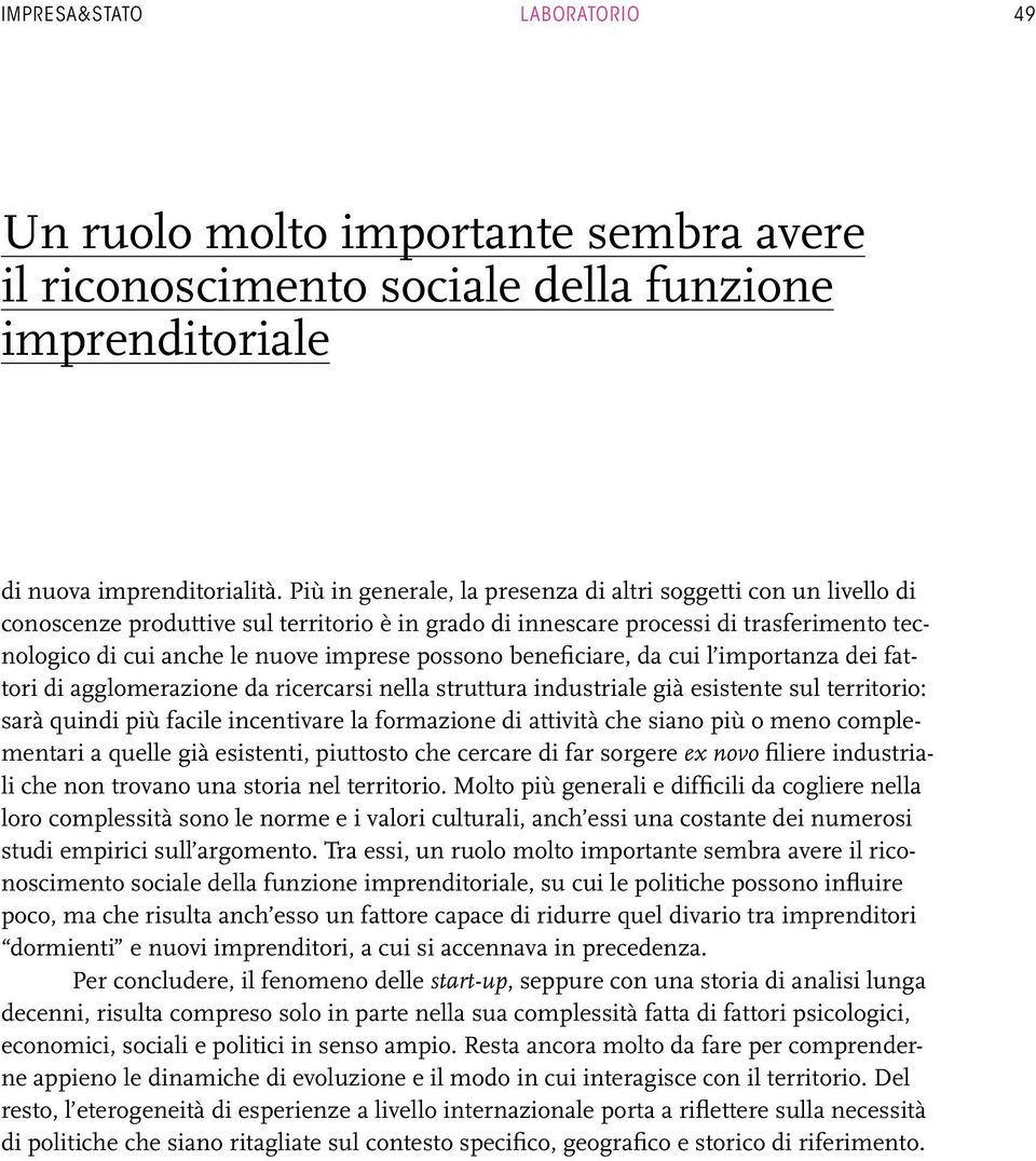 possono beneficiare, da cui l importanza dei fattori di agglomerazione da ricercarsi nella struttura industriale già esistente sul territorio: sarà quindi più facile incentivare la formazione di