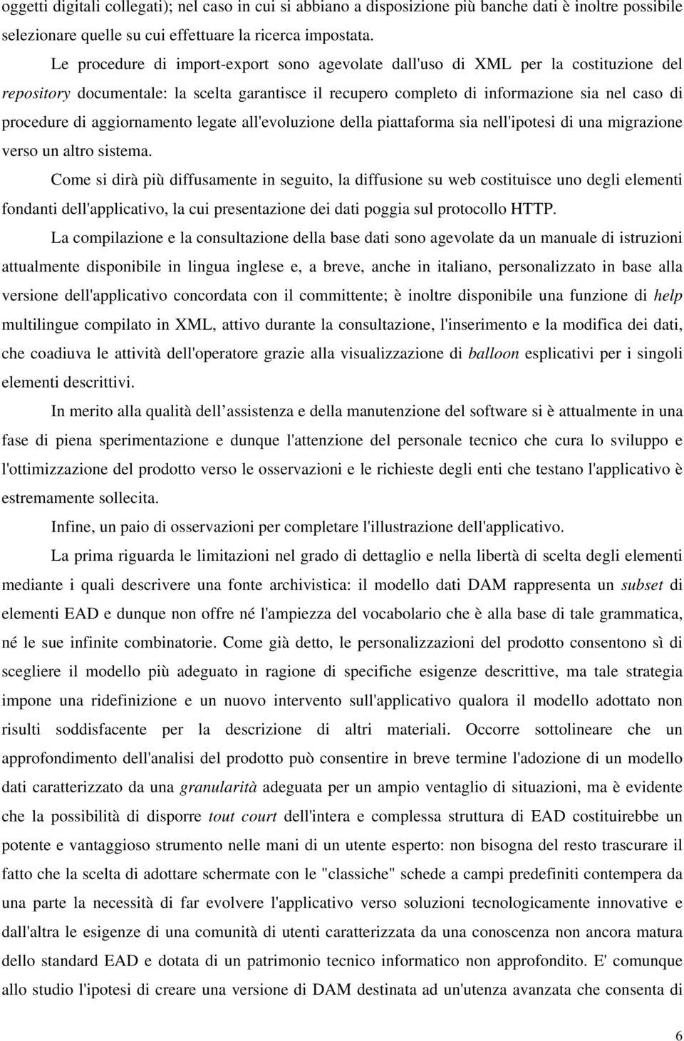 aggiornamento legate all'evoluzione della piattaforma sia nell'ipotesi di una migrazione verso un altro sistema.