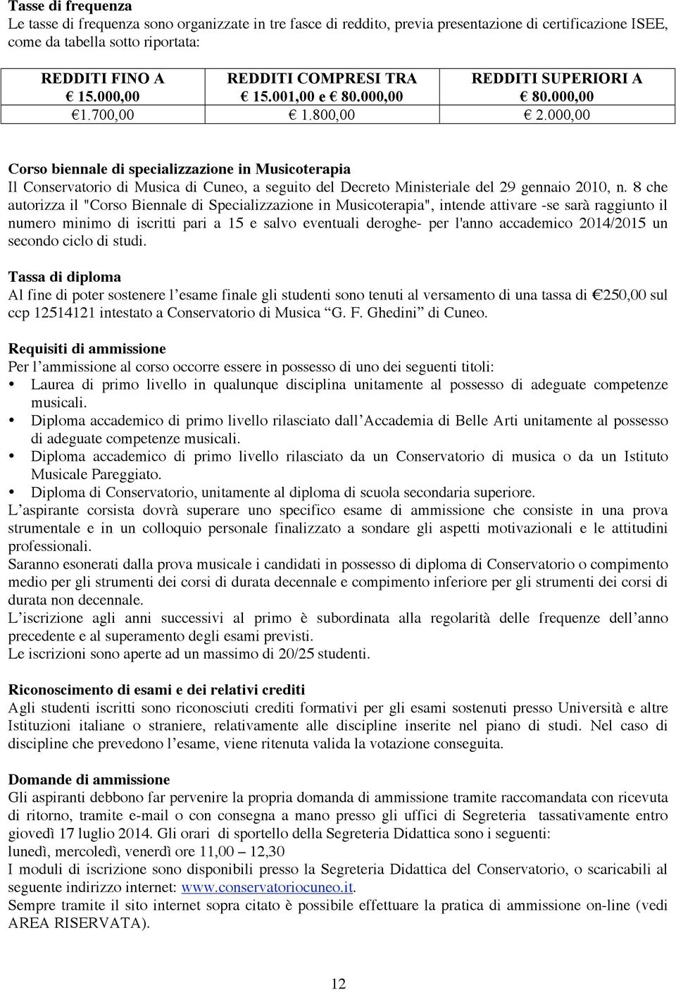 000,00 Corso biennale di specializzazione in Musicoterapia Il Conservatorio di Musica di Cuneo, a seguito del Decreto Ministeriale del 29 gennaio 2010, n.