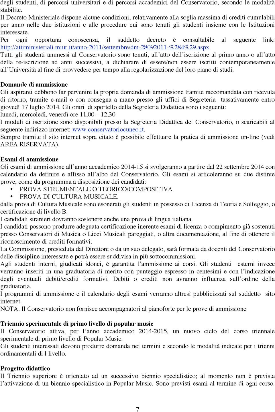 Istituzioni interessate. Per ogni opportuna conoscenza, il suddetto decreto è consultabile al seguente link: http://attiministeriali.miur.it/anno-2011/settembre/dm-28092011-%284%29.