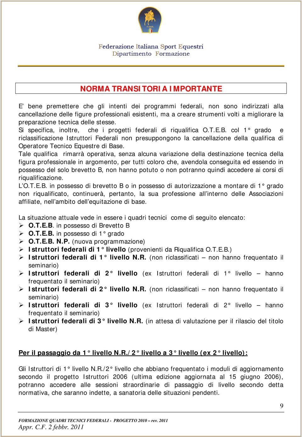 col 1 grado e riclassificazione Istruttori Federali non presuppongono la cancellazione della qualifica di Operatore Tecnico Equestre di Base.