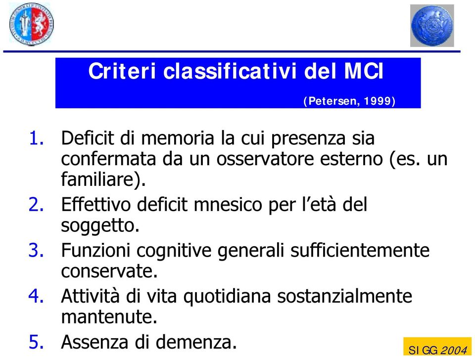 un familiare). 2. Effettivo deficit mnesico per l età del soggetto. 3.