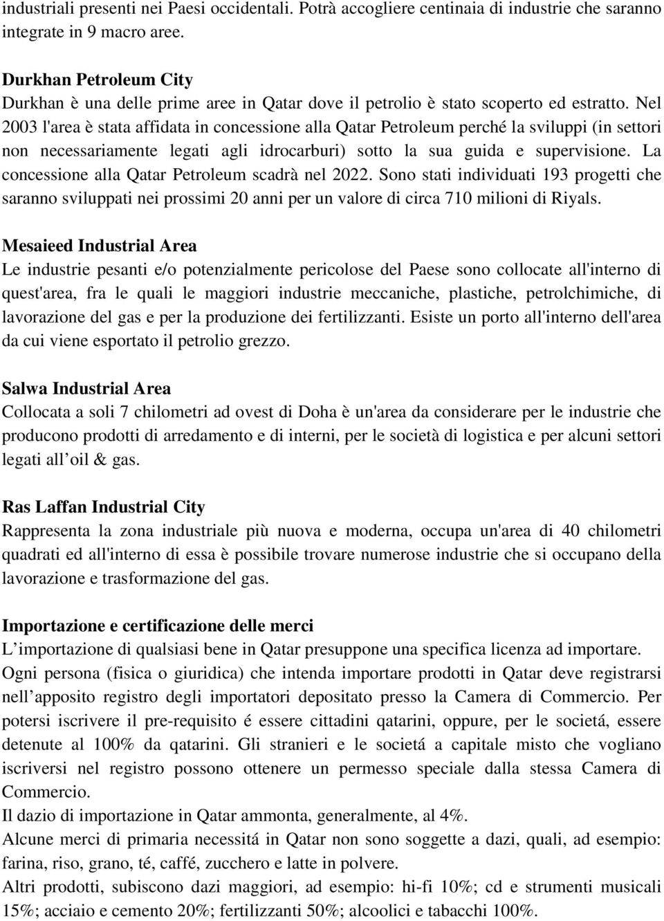 Nel 2003 l'area è stata affidata in concessione alla Qatar Petroleum perché la sviluppi (in settori non necessariamente legati agli idrocarburi) sotto la sua guida e supervisione.