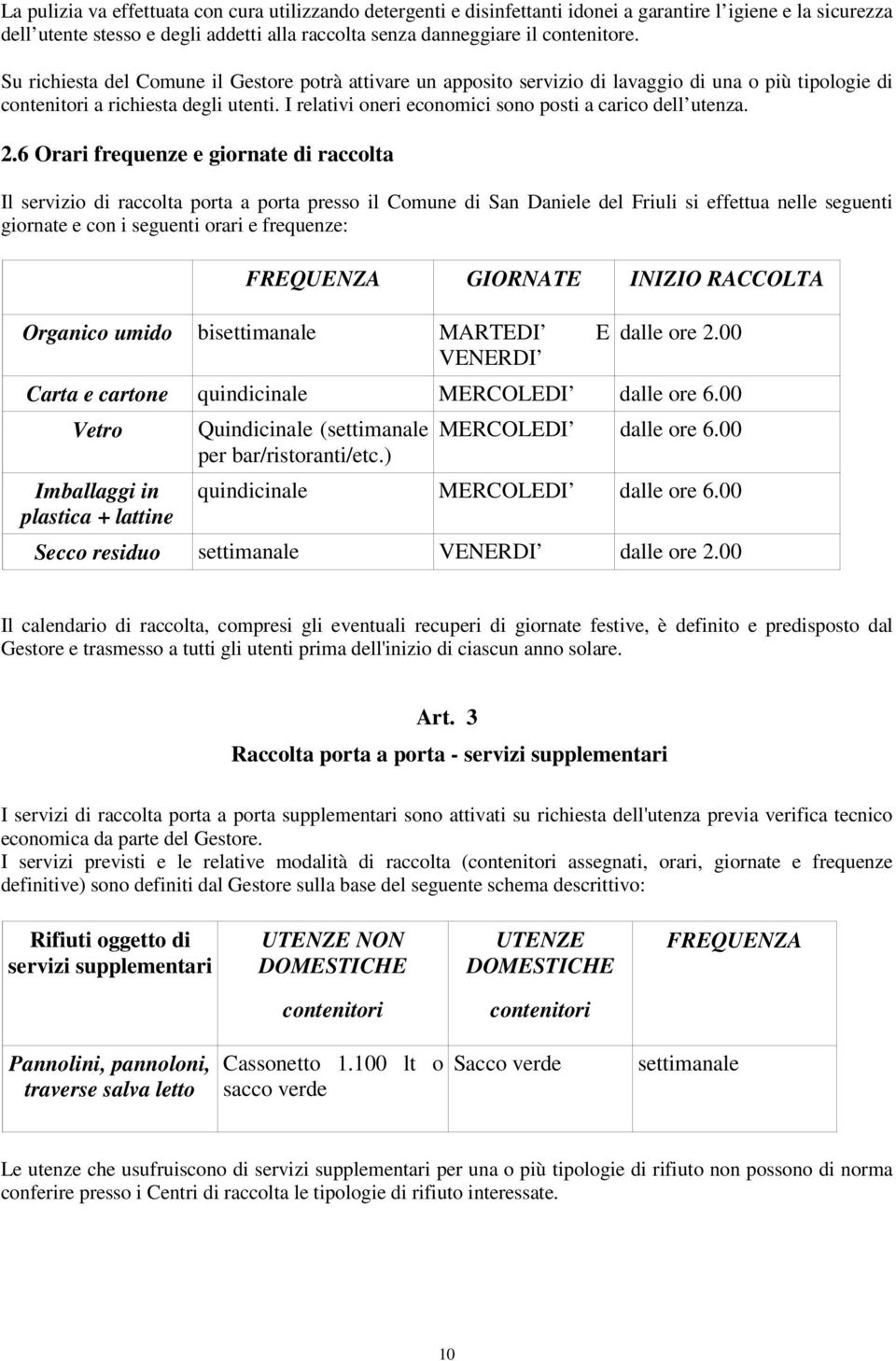 I relativi oneri economici sono posti a carico dell utenza. 2.