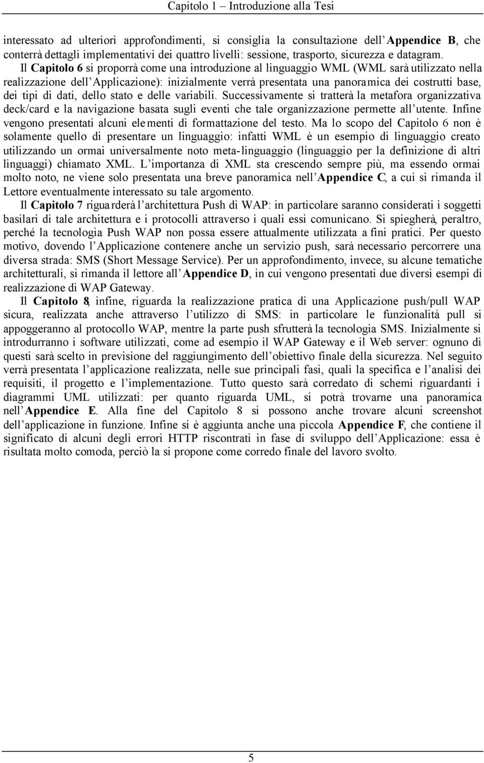 tipi di dati, dello stato e delle variabili. Successivamente si tratterà la metafora organizzativa deck/card e la navigazione basata sugli eventi che tale organizzazione permette all utente.