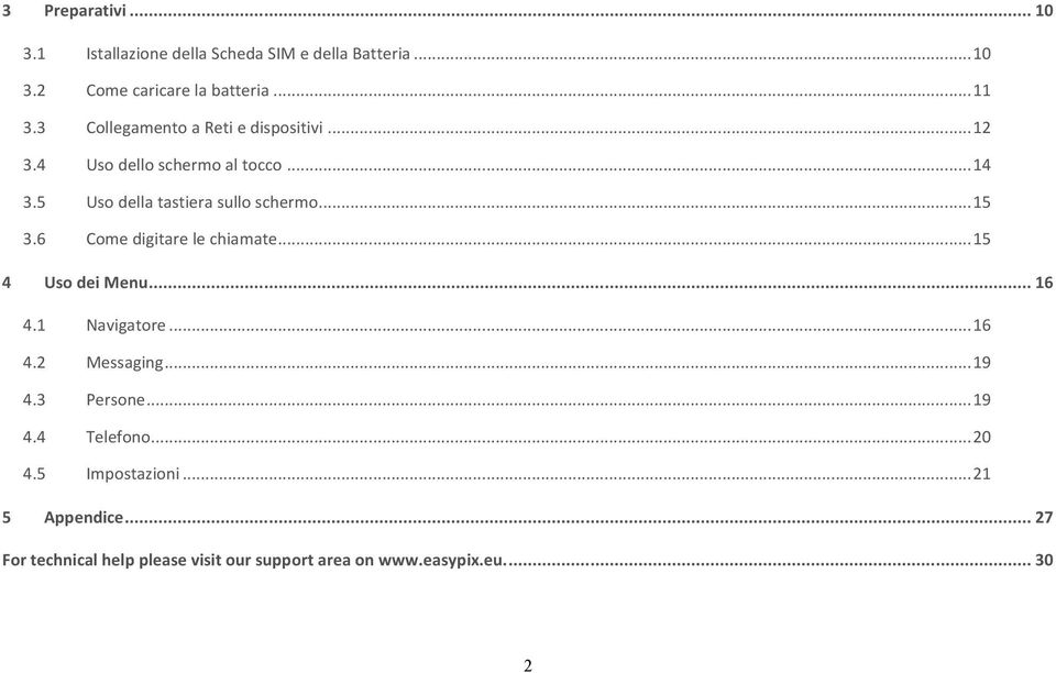 6 Come digitare le chiamate... 15 4 Uso dei Menu... 16 4.1 Navigatore... 16 4.2 Messaging... 19 4.3 Persone... 19 4.4 Telefono.