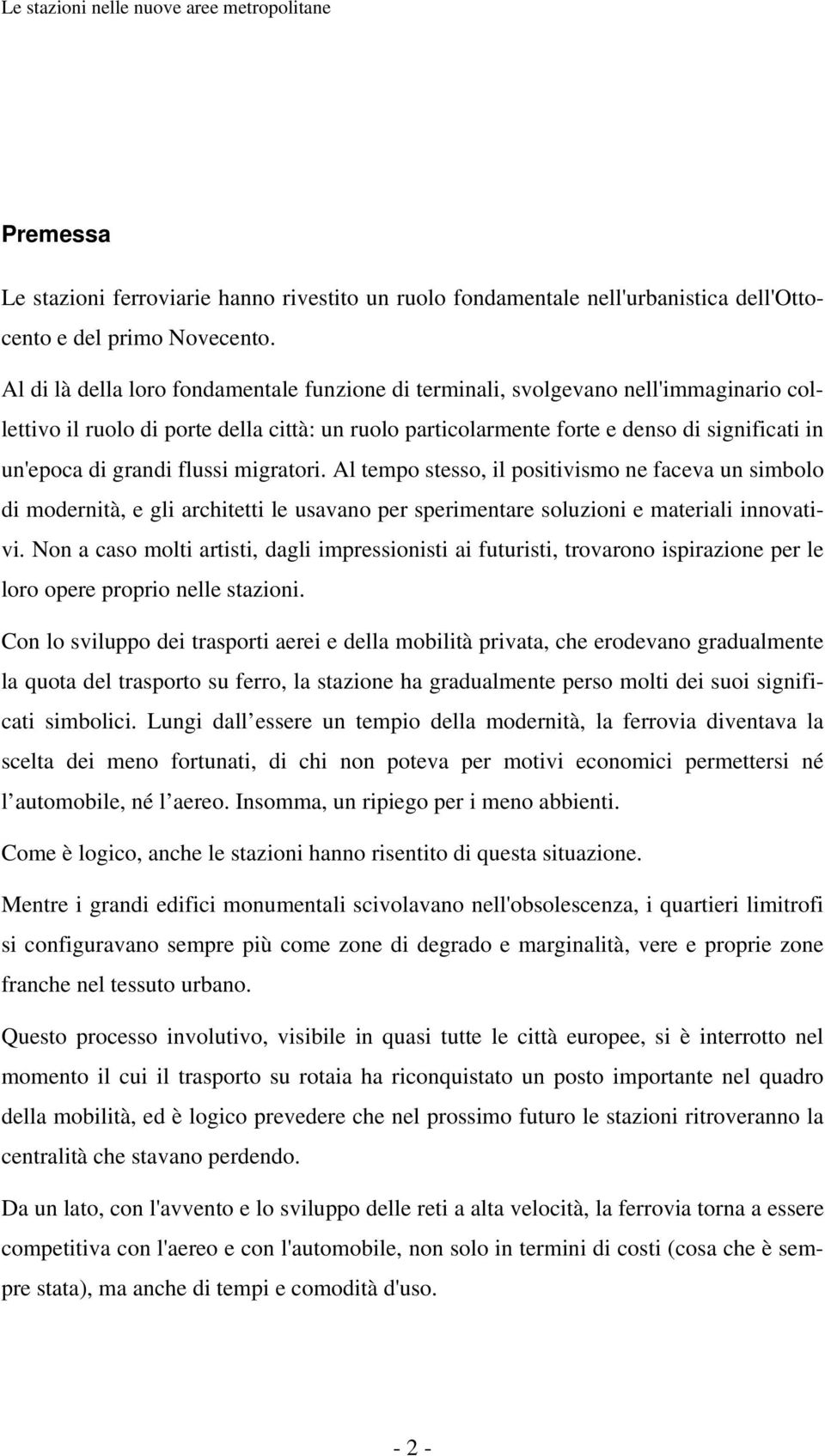 grandi flussi migratori. Al tempo stesso, il positivismo ne faceva un simbolo di modernità, e gli architetti le usavano per sperimentare soluzioni e materiali innovativi.