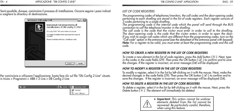 telephones/monitors, the call codes and the door-opening codes pertaining to each dwelling are stored in the list of code registers. Each register consists of 3 codes pertaining to a single dwelling.