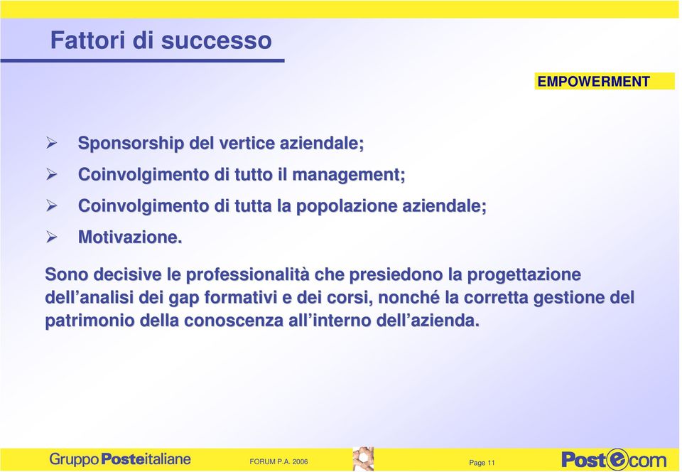 Sono decisive le professionalità che presiedono la progettazione dell analisi dei gap formativi e