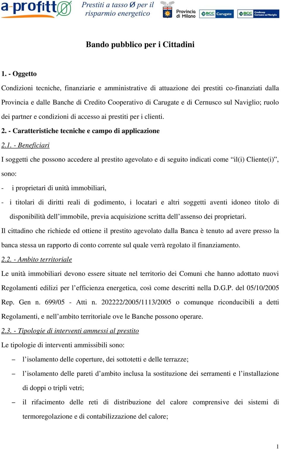 ruolo dei partner e condizioni di accesso ai prestiti per i clienti. 2. - Caratteristiche tecniche e campo di applicazione 2.1.