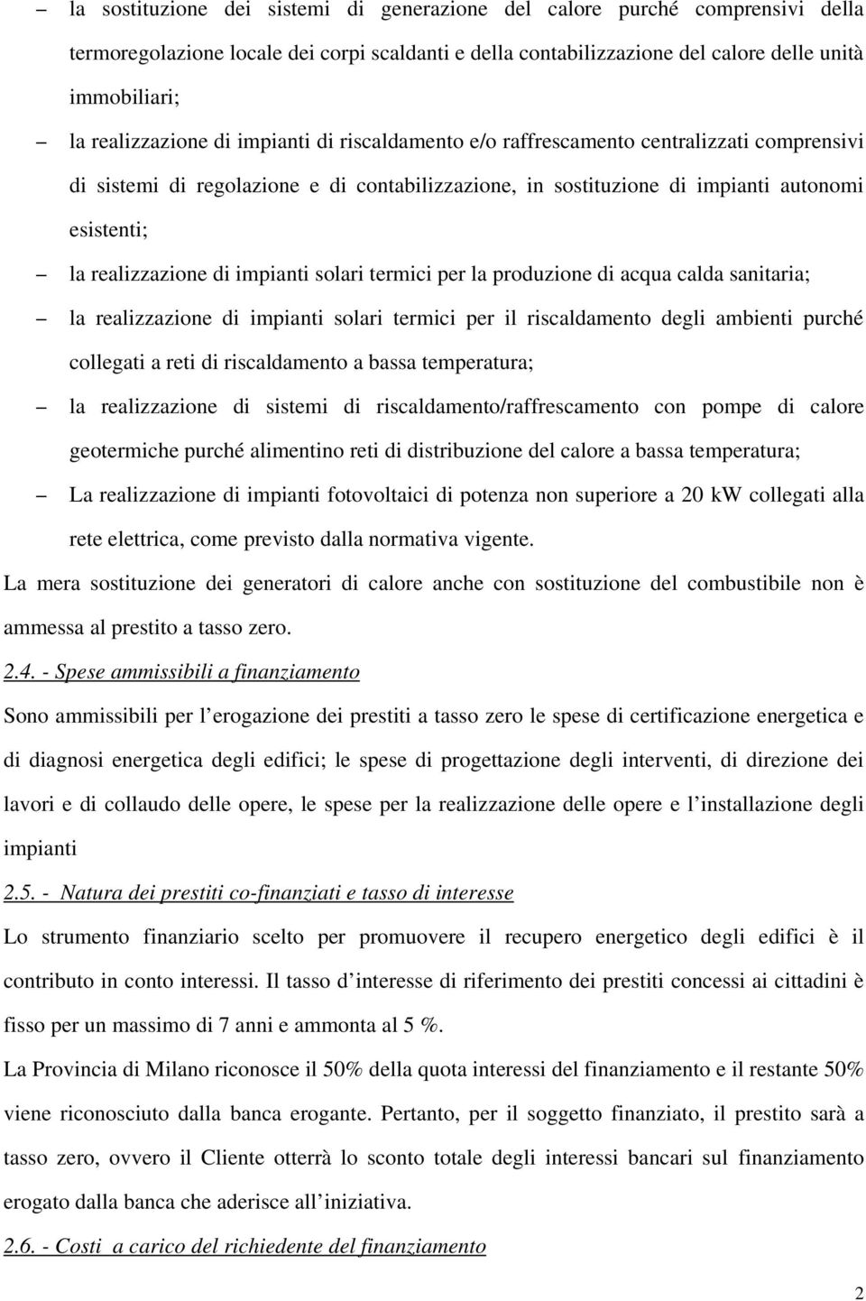 realizzazione di impianti solari termici per la produzione di acqua calda sanitaria; la realizzazione di impianti solari termici per il riscaldamento degli ambienti purché collegati a reti di