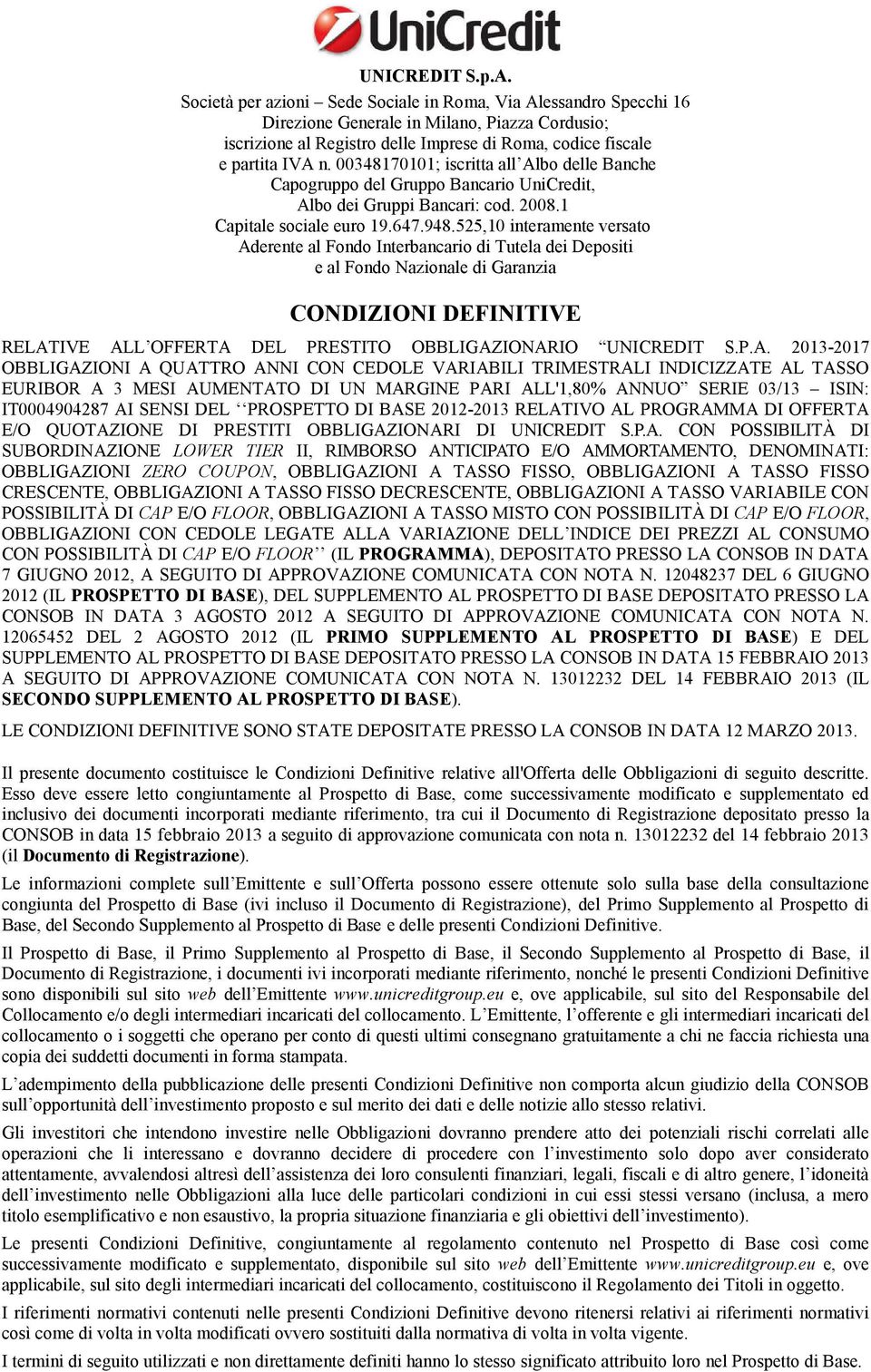 00348170101; iscritta all Albo delle Banche Capogruppo del Gruppo Bancario UniCredit, Albo dei Gruppi Bancari: cod. 2008.1 Capitale sociale euro 19.647.948.