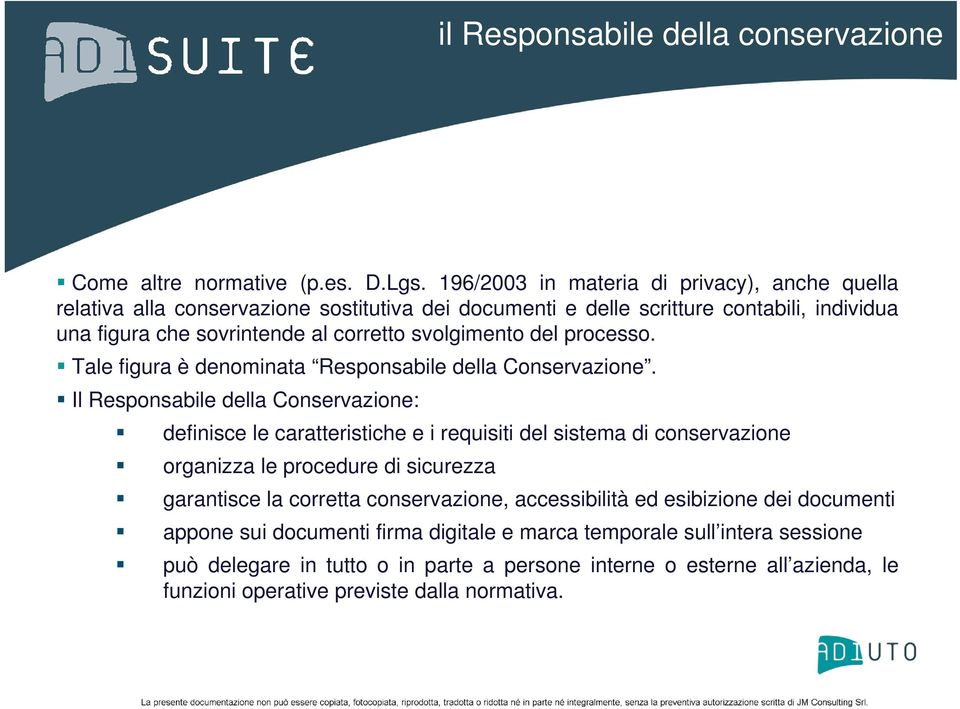 svolgimento del processo. Tale figura è denominata Responsabile della Conservazione.