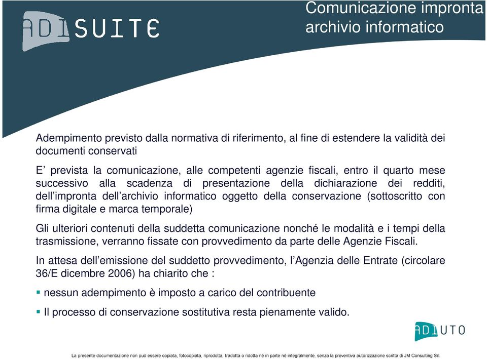 firma digitale e marca temporale) Gli ulteriori contenuti della suddetta comunicazione nonché le modalità e i tempi della trasmissione, verranno fissate con provvedimento da parte delle Agenzie