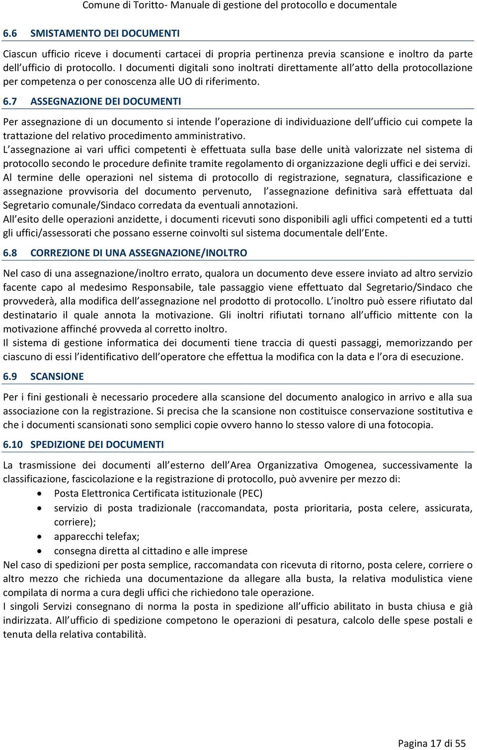 7 ASSEGNAZIONE DEI DOCUMENTI Per assegnazione di un documento si intende l operazione di individuazione dell ufficio cui compete la trattazione del relativo procedimento amministrativo.