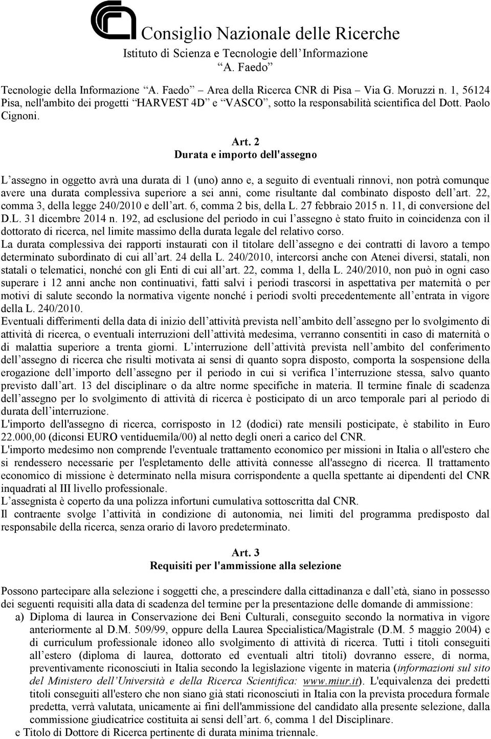 risultante dal combinato disposto dell art. 22, comma 3, della legge 240/2010 e dell art. 6, comma 2 bis, della L. 27 febbraio 2015 n. 11, di conversione del D.L. 31 dicembre 2014 n.