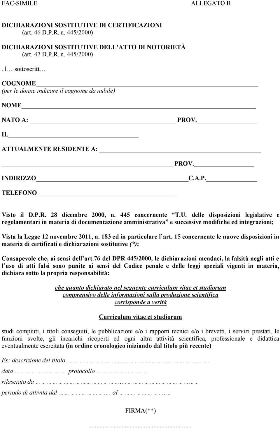 183 ed in particolare l art. 15 concernente le nuove disposizioni in materia di certificati e dichiarazioni sostitutive (*); Consapevole che, ai sensi dell art.