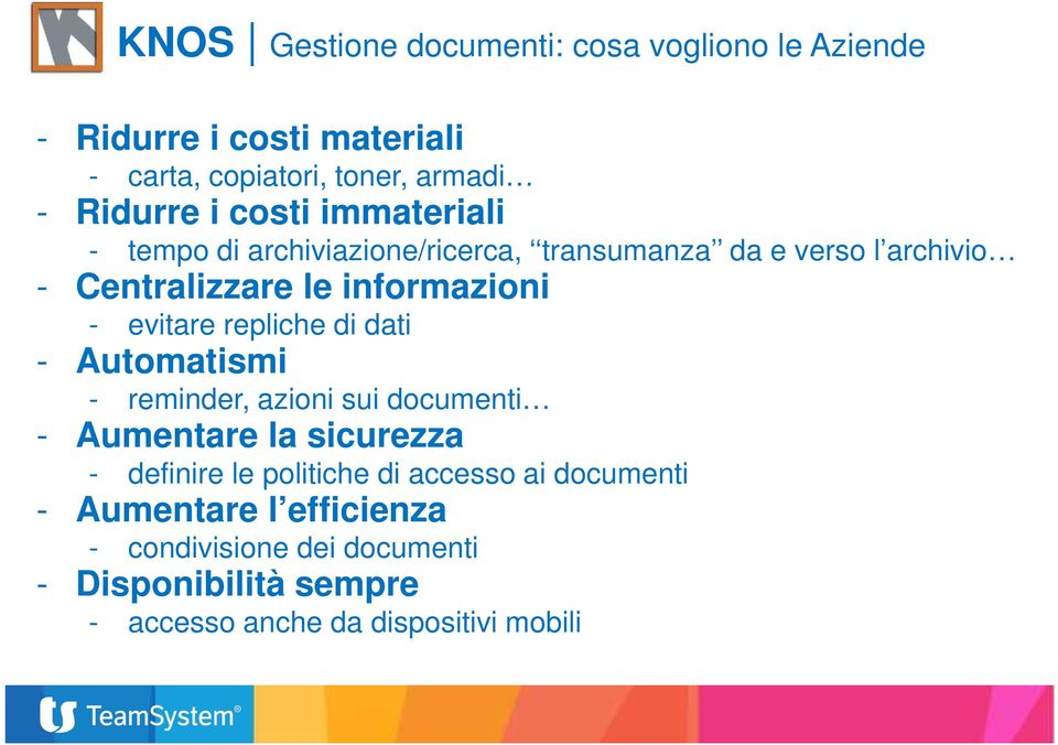 evitare repliche di dati - Automatismi - reminder, azioni sui documenti - Aumentare la sicurezza - definire le politiche di