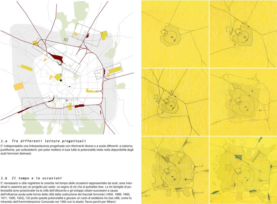 b Il tempo e le occasioni E necessario e utile registrare la crescita nel tempo delle occasioni rappresentate da scali, aree industriali e caserme per un progetto più vasto: un segno di ciò che si