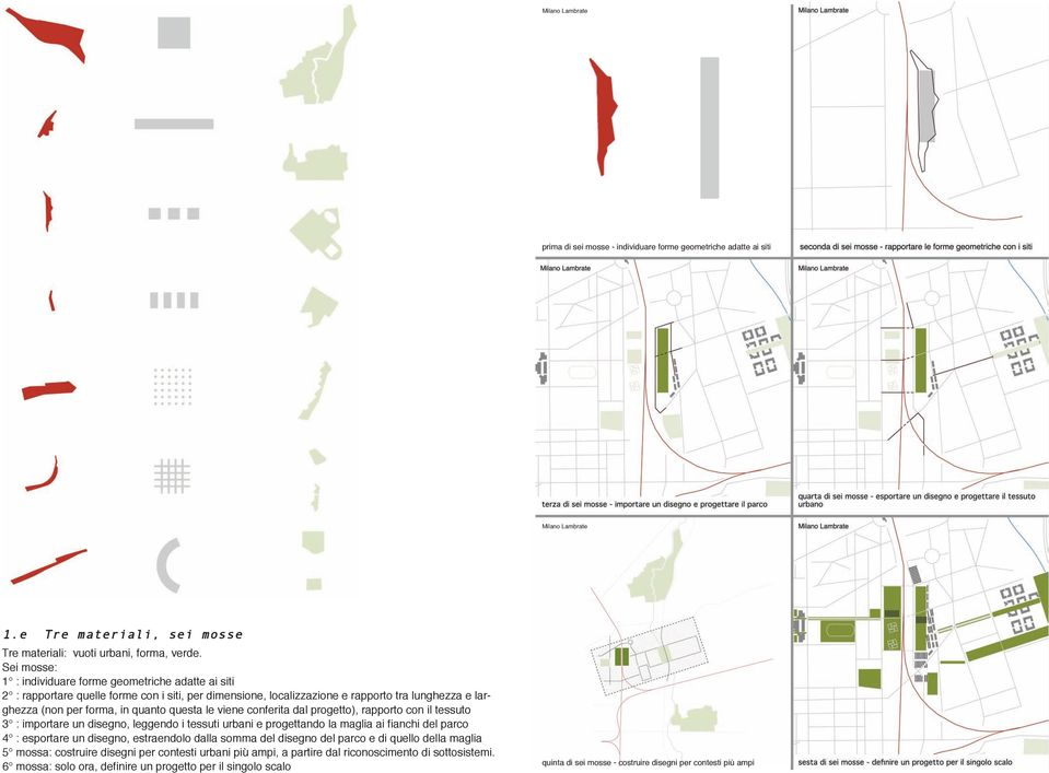 questa le viene conferita dal progetto), rapporto con il tessuto 3 : importare un disegno, leggendo i tessuti urbani e progettando la maglia ai fianchi del parco 4 : esportare un disegno, estraendolo