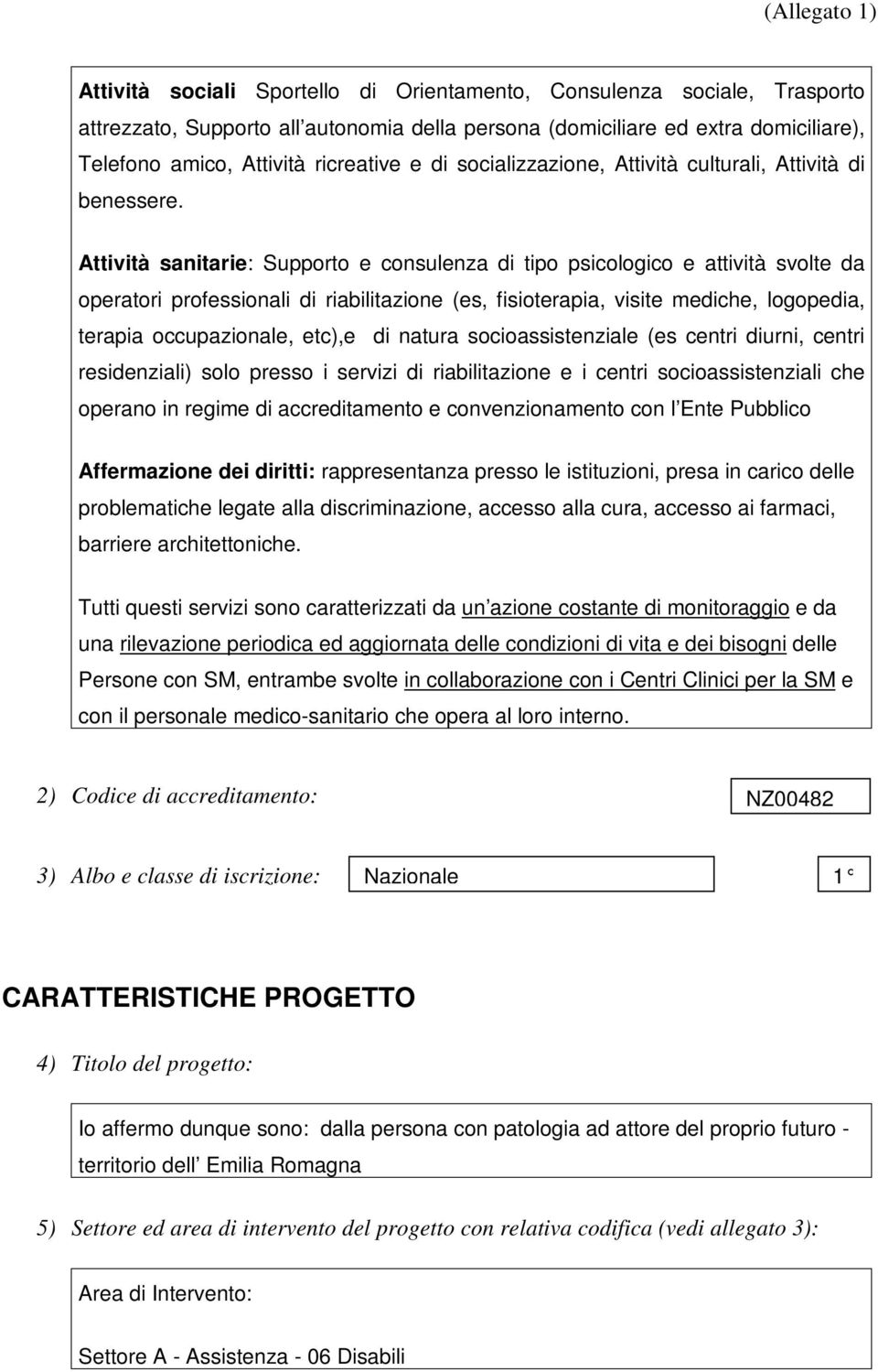 Attività sanitarie: Supporto e consulenza di tipo psicologico e attività svolte da operatori professionali di riabilitazione (es, fisioterapia, visite mediche, logopedia, terapia occupazionale,