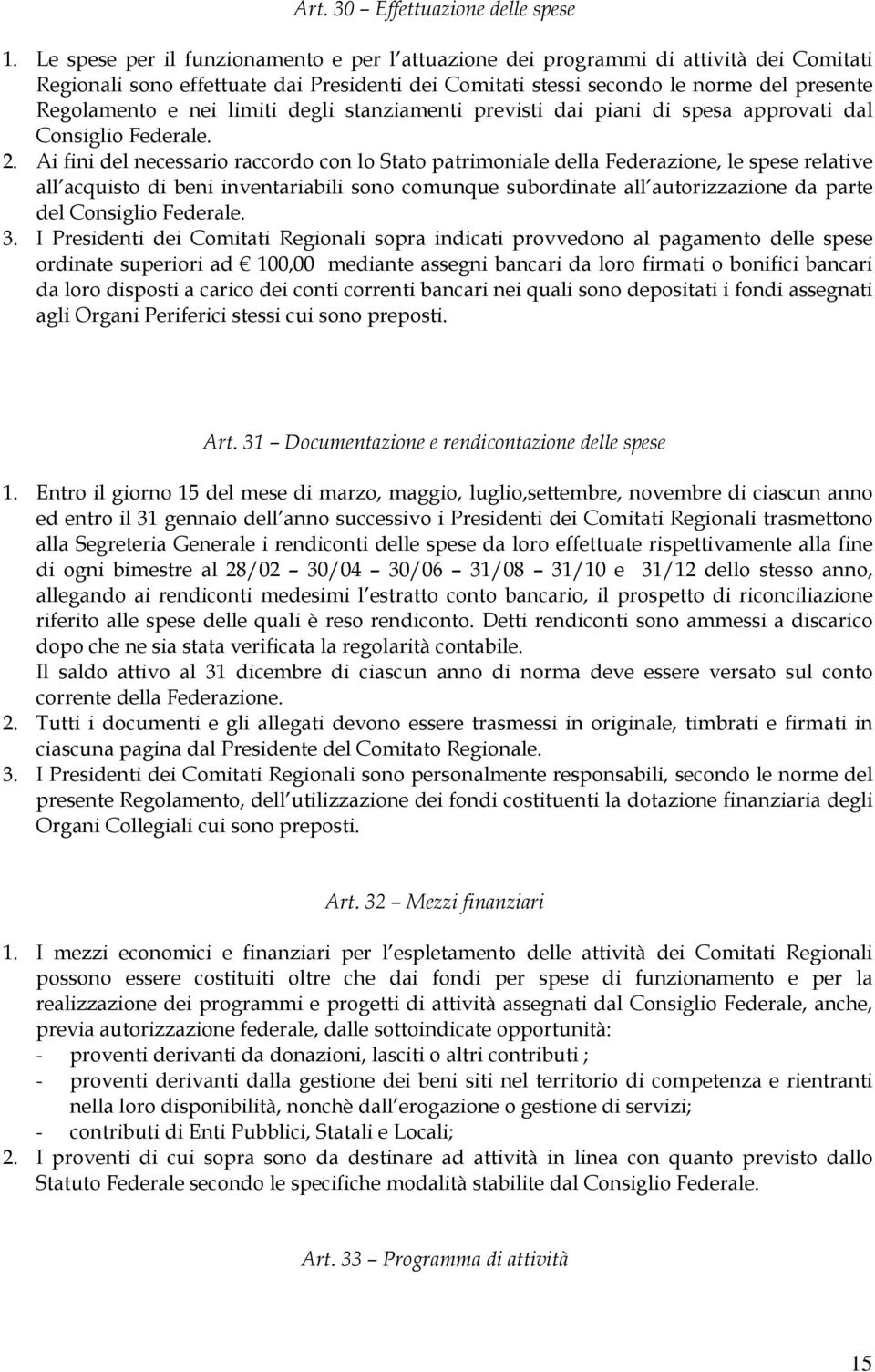 limiti degli stanziamenti previsti dai piani di spesa approvati dal Consiglio Federale. 2.