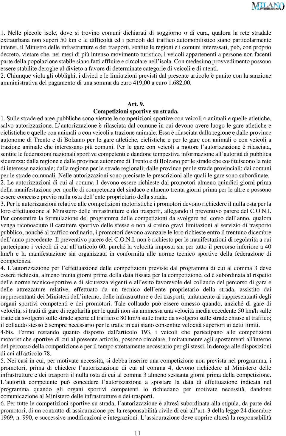 turistico, i veicoli appartenenti a persone non facenti parte della popolazione stabile siano fatti affluire e circolare nell isola.