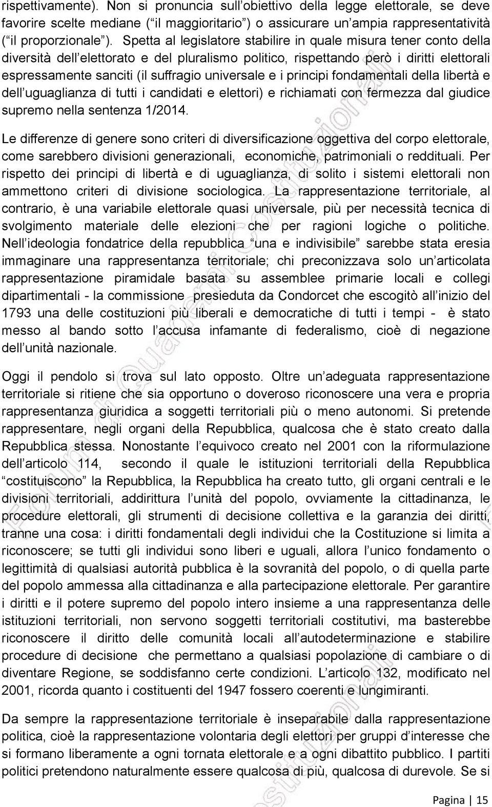 universale e i principi fondamentali della libertà e dell uguaglianza di tutti i candidati e elettori) e richiamati con fermezza dal giudice supremo nella sentenza 1/2014.