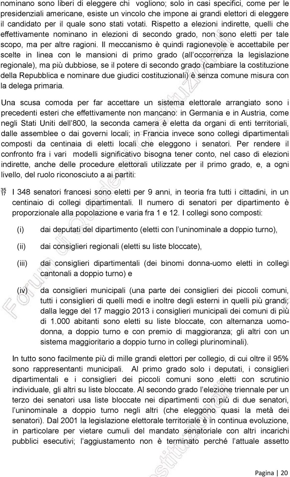 Il meccanismo è quindi ragionevole e accettabile per scelte in linea con le mansioni di primo grado (all occorrenza la legislazione regionale), ma più dubbiose, se il potere di secondo grado