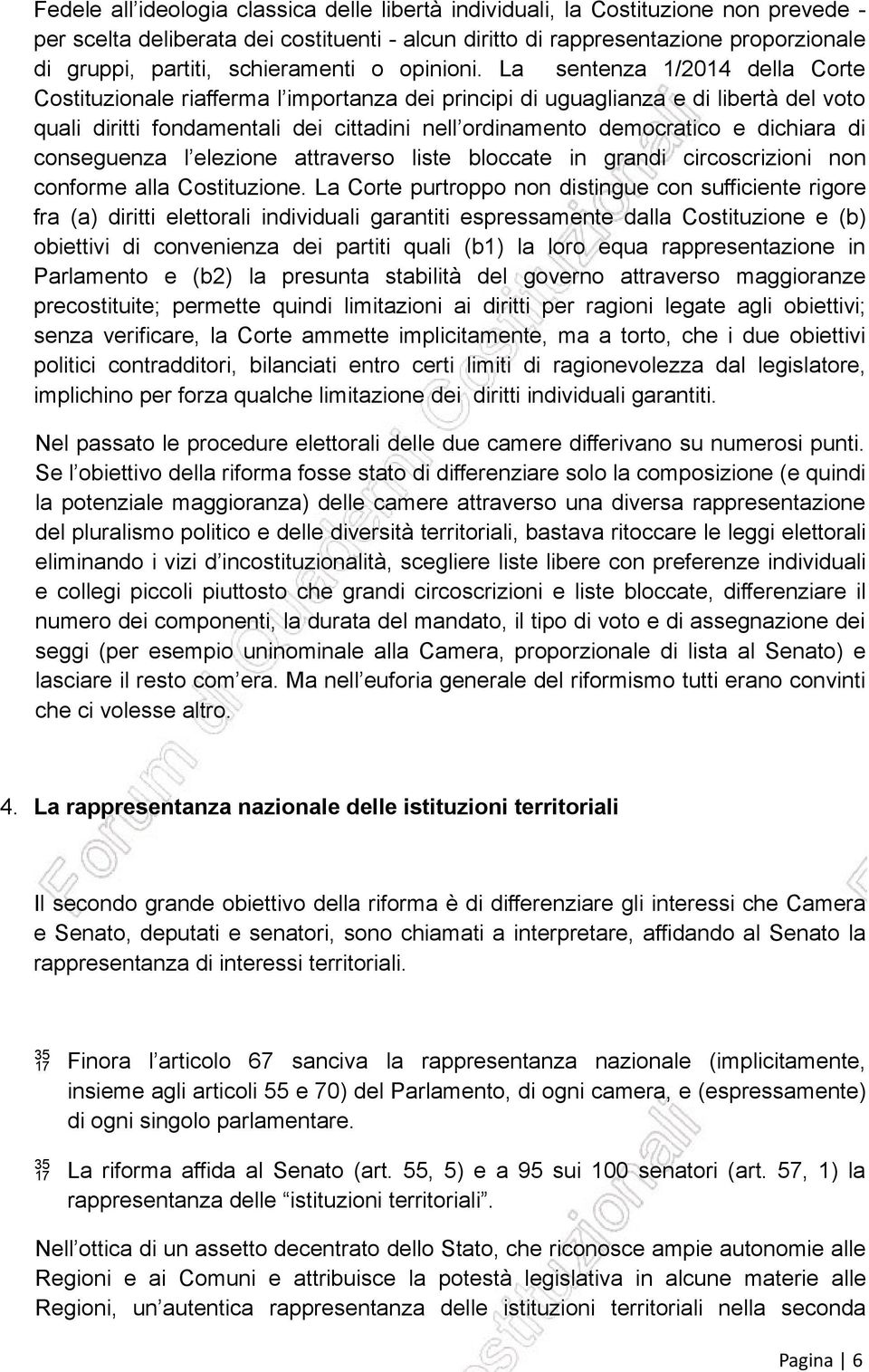 La sentenza 1/2014 della Corte Costituzionale riafferma l importanza dei principi di uguaglianza e di libertà del voto quali diritti fondamentali dei cittadini nell ordinamento democratico e dichiara