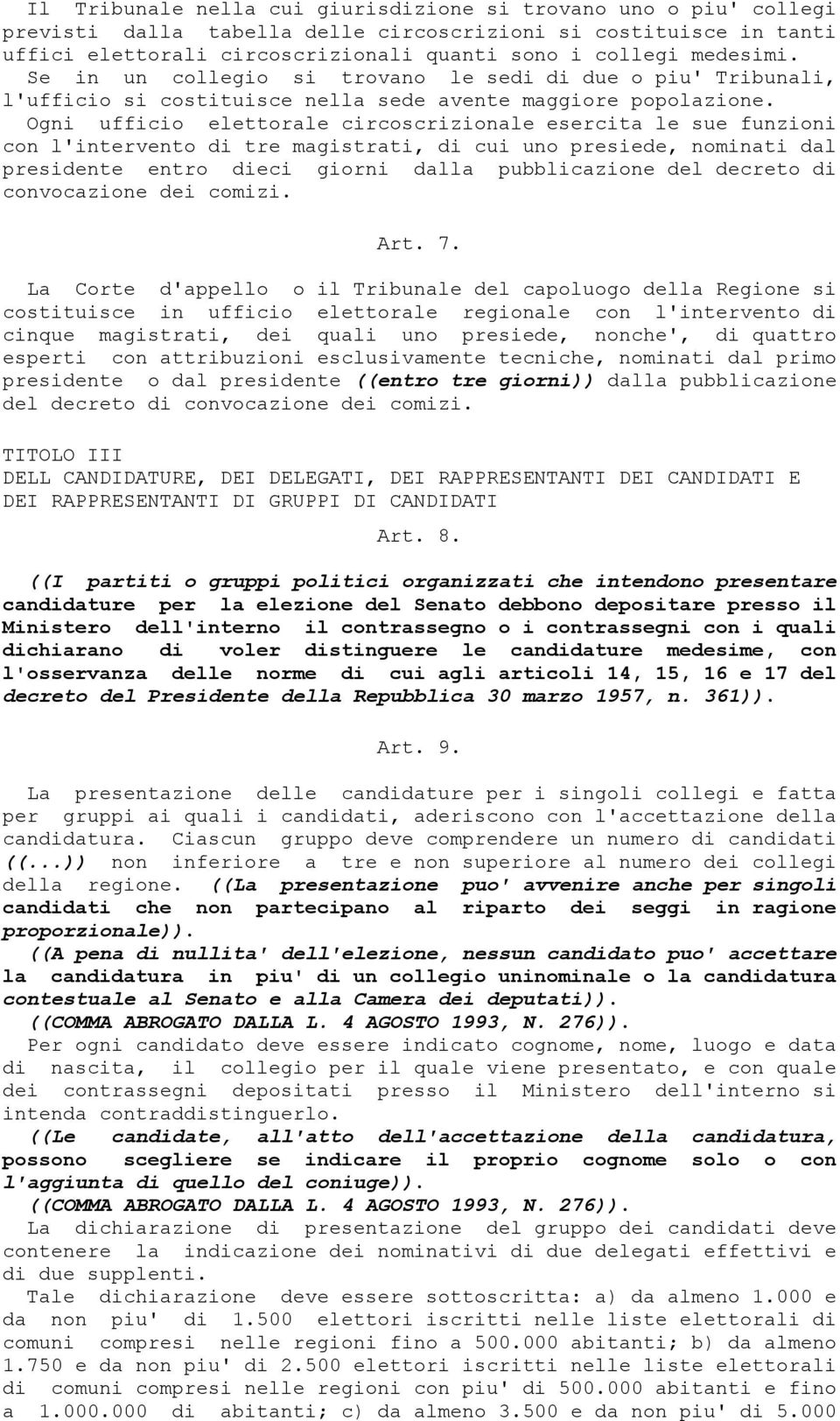 Ogni ufficio elettorale circoscrizionale esercita le sue funzioni con l'intervento di tre magistrati, di cui uno presiede, nominati dal presidente entro dieci giorni dalla pubblicazione del decreto