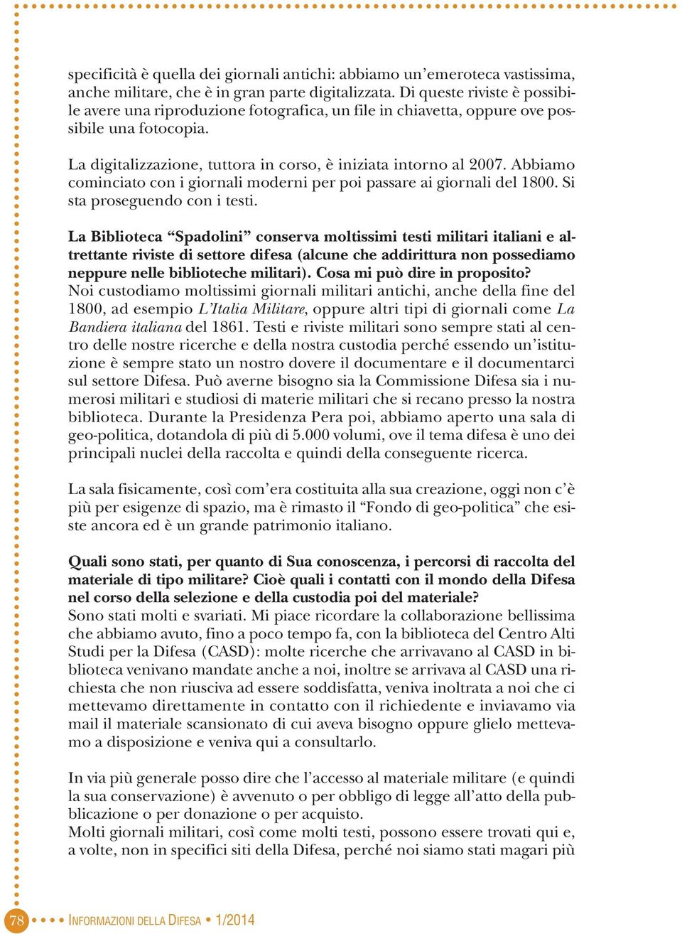 Abbiamo cominciato con i giornali moderni per poi passare ai giornali del 1800. Si sta proseguendo con i testi.