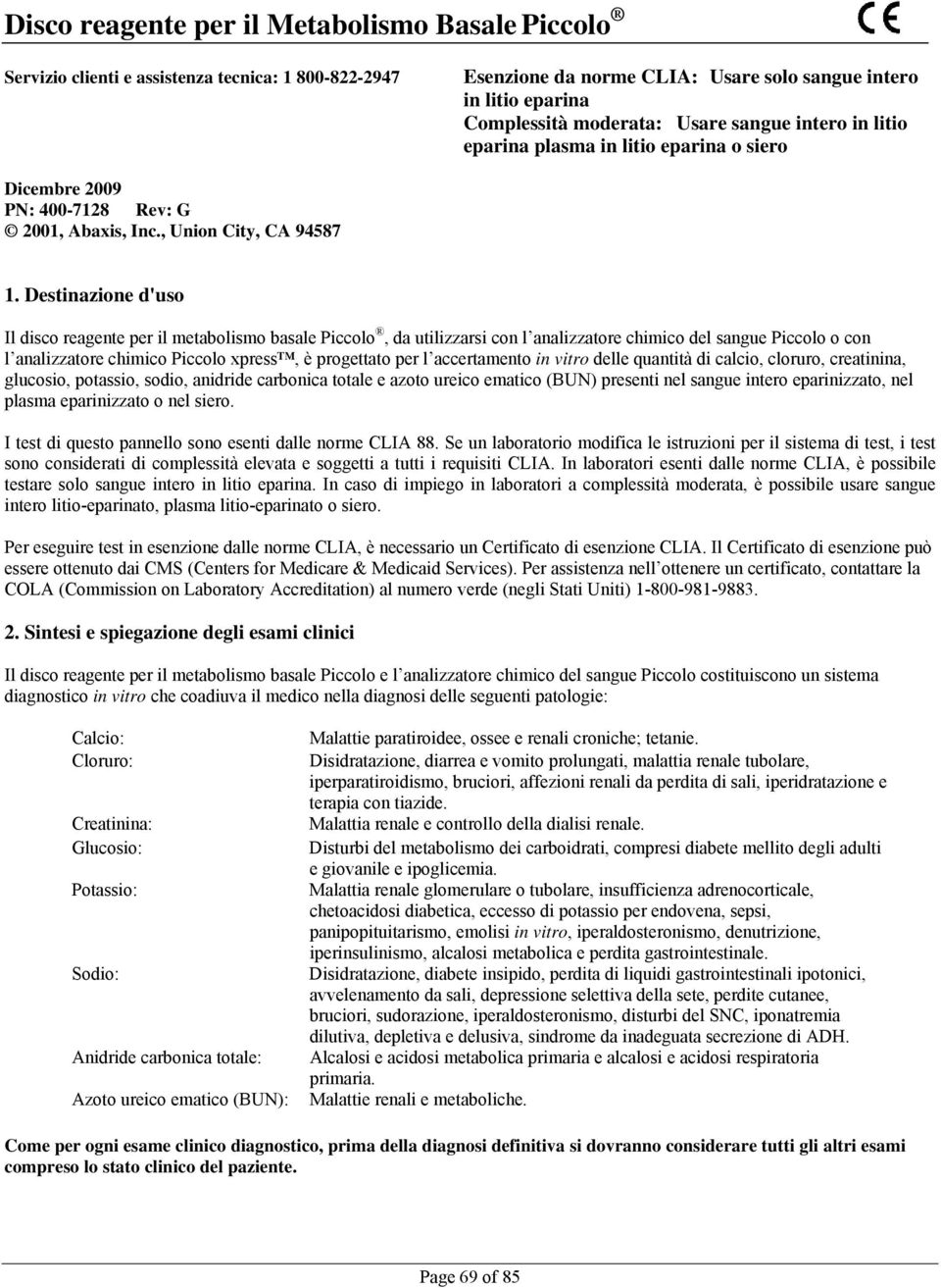 Destinazione d'uso Il disco reagente per il metabolismo basale Piccolo, da utilizzarsi con l analizzatore chimico del sangue Piccolo o con l analizzatore chimico Piccolo xpress, è progettato per l