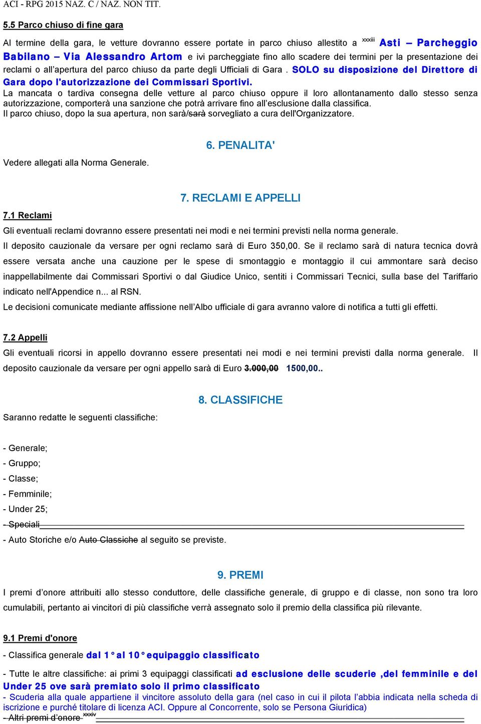 SOLO su disposizione del Direttore di Gara dopo l'autorizzazione dei Commissari Sportivi.