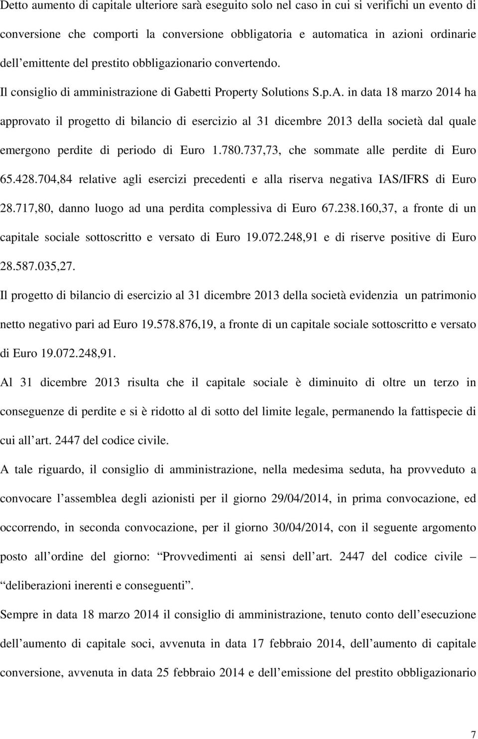 in data 18 marzo 2014 ha approvato il progetto di bilancio di esercizio al 31 dicembre 2013 della società dal quale emergono perdite di periodo di Euro 1.780.