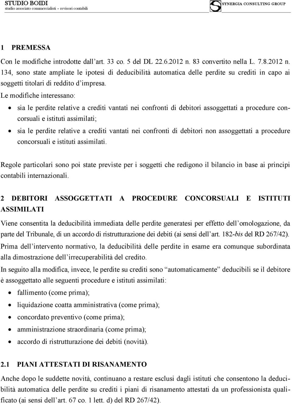 Le modifiche interessano: sia le perdite relative a crediti vantati nei confronti di debitori assoggettati a procedure concorsuali e istituti assimilati; sia le perdite relative a crediti vantati nei