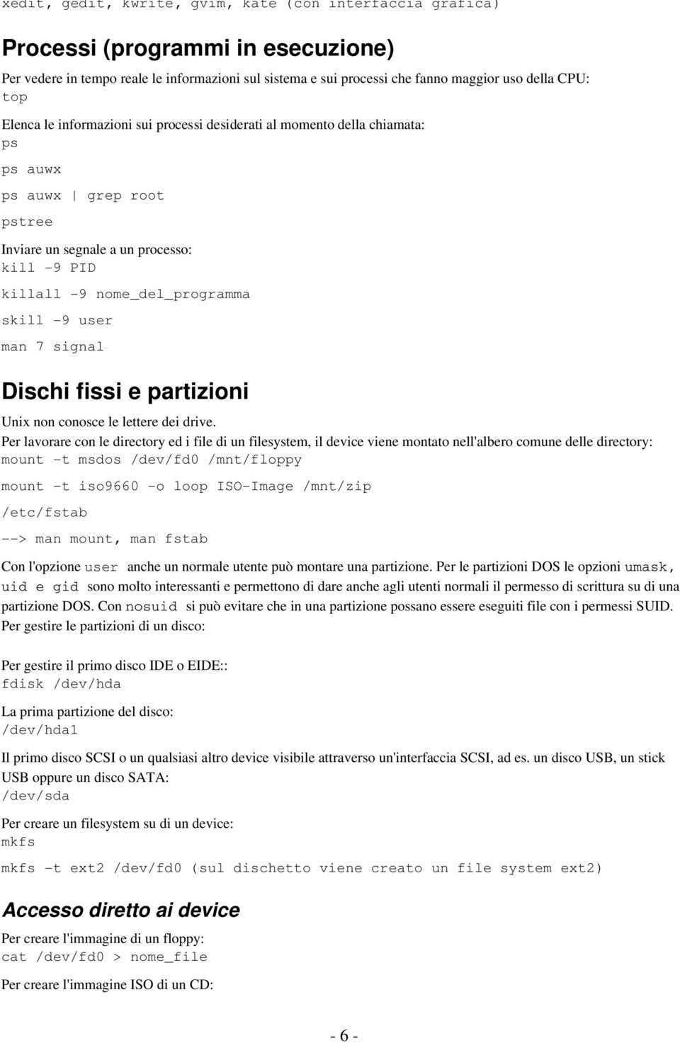 man 7 signal Dischi fissi e partizioni Unix non conosce le lettere dei drive.