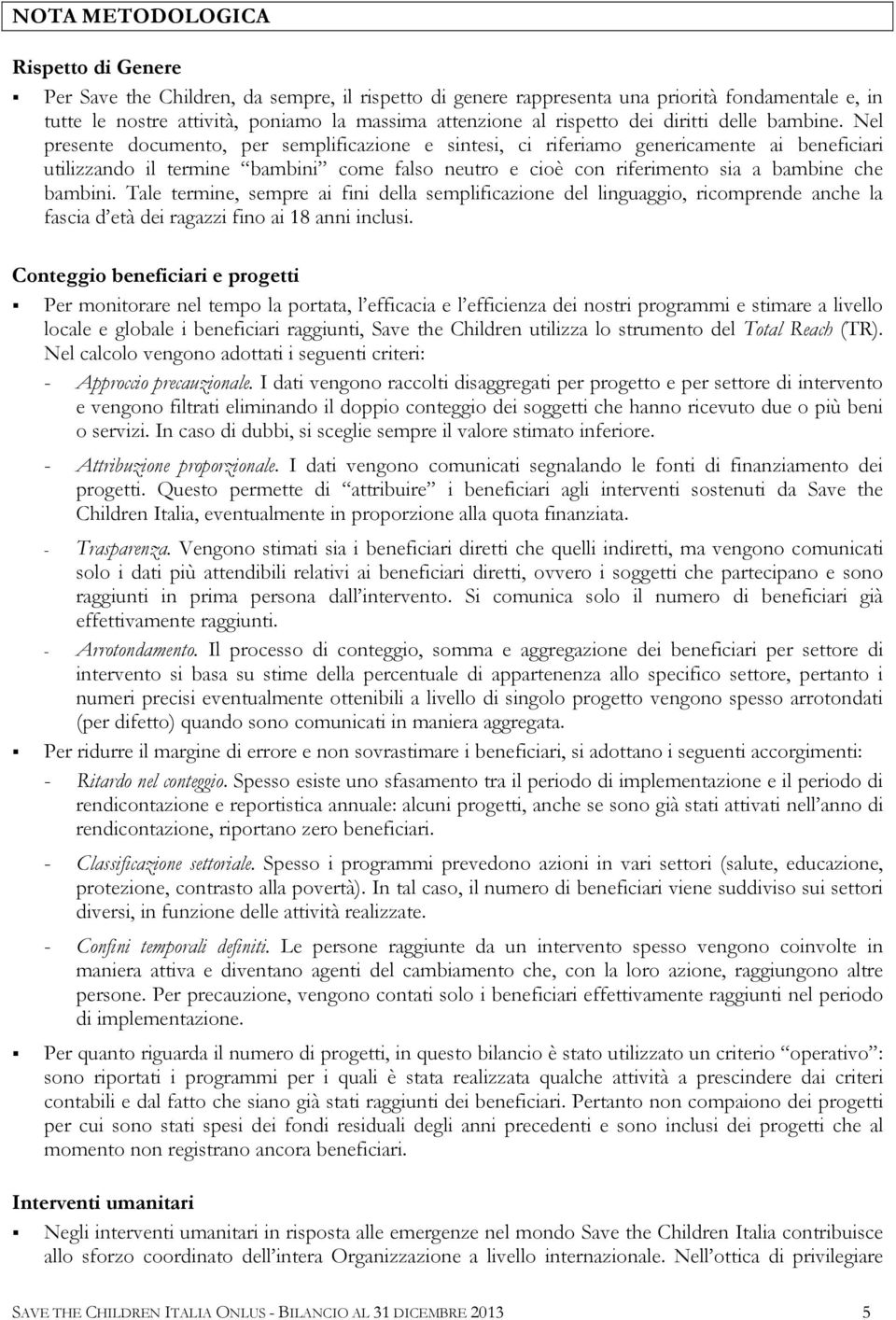 Nel presente documento, per semplificazione e sintesi, ci riferiamo genericamente ai beneficiari utilizzando il termine bambini come falso neutro e cioè con riferimento sia a bambine che bambini.