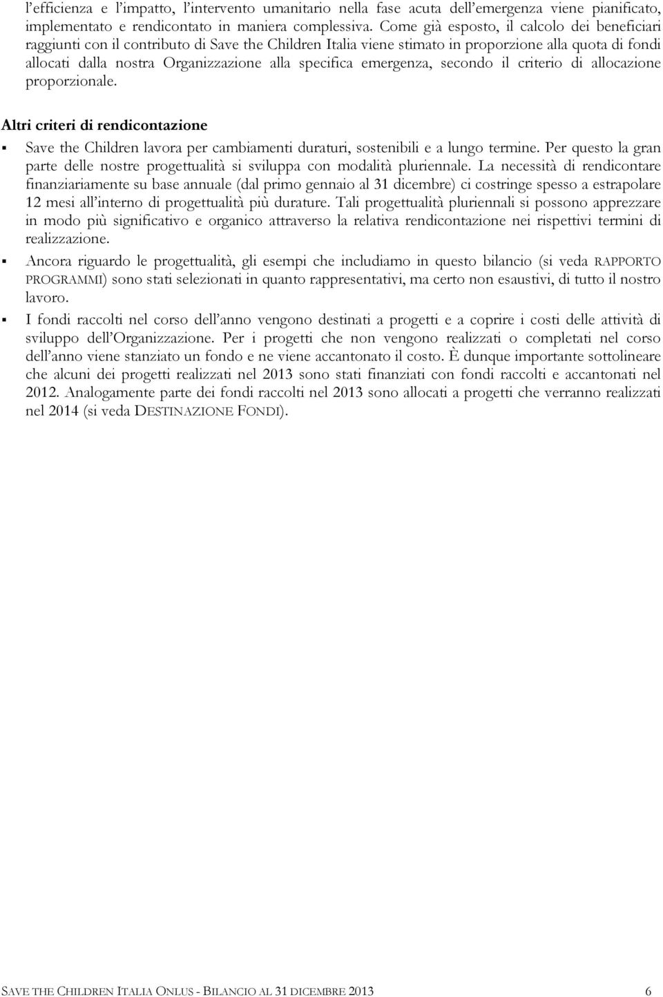 specifica emergenza, secondo il criterio di allocazione proporzionale. Altri criteri di rendicontazione Save the Children lavora per cambiamenti duraturi, sostenibili e a lungo termine.