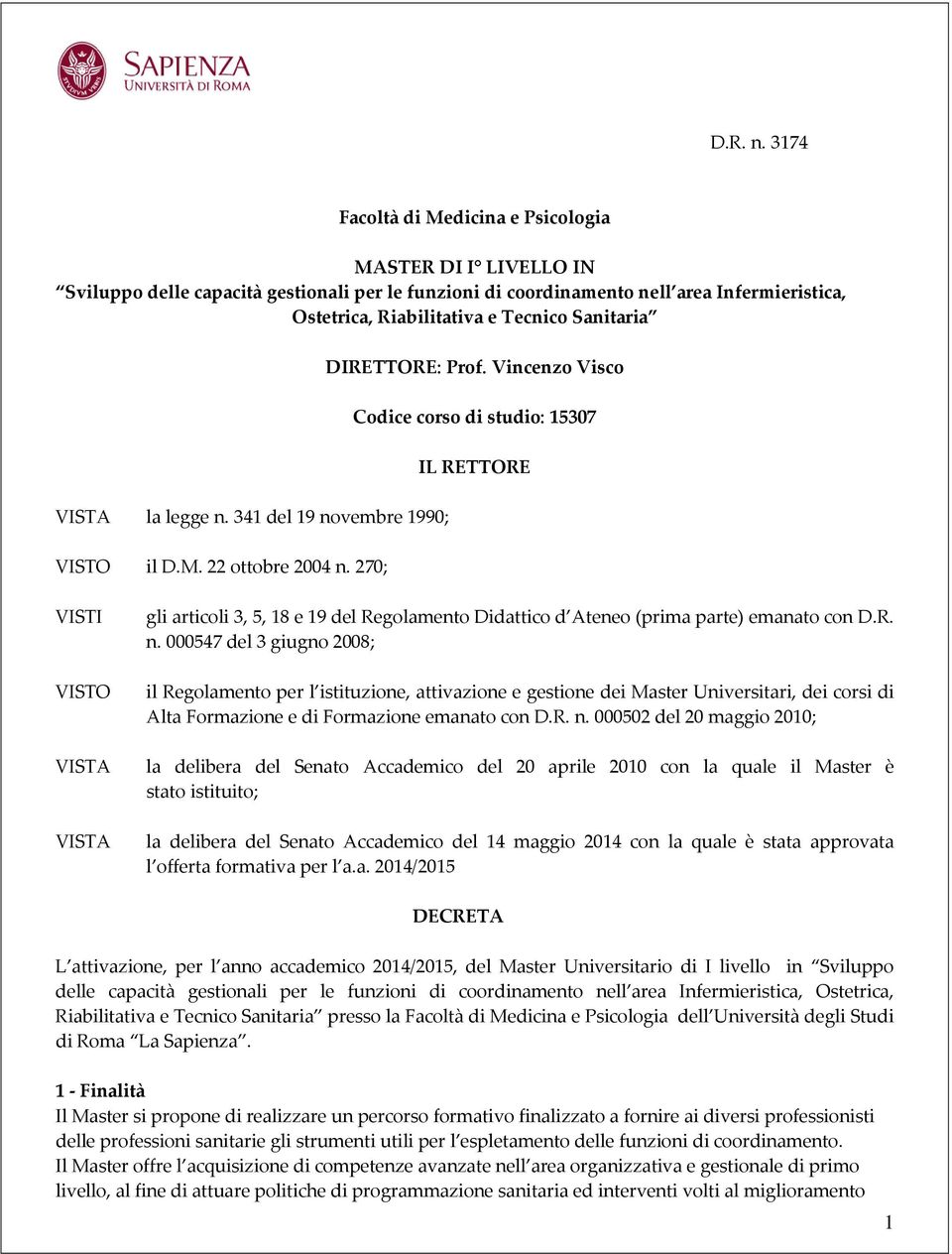 Sanitaria VISTA la legge n. 341 del 19 novembre 1990; VISTO il D.M. 22 ottobre 2004 n. 270; DIRETTORE: Prof.