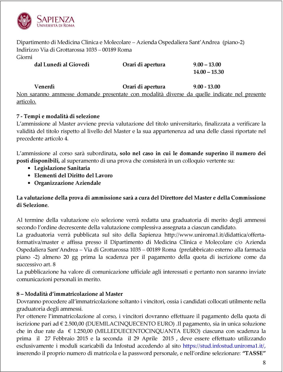 7 - Tempi e modalità di selezione L ammissione al Master avviene previa valutazione del titolo universitario, finalizzata a verificare la validità del titolo rispetto al livello del Master e la sua