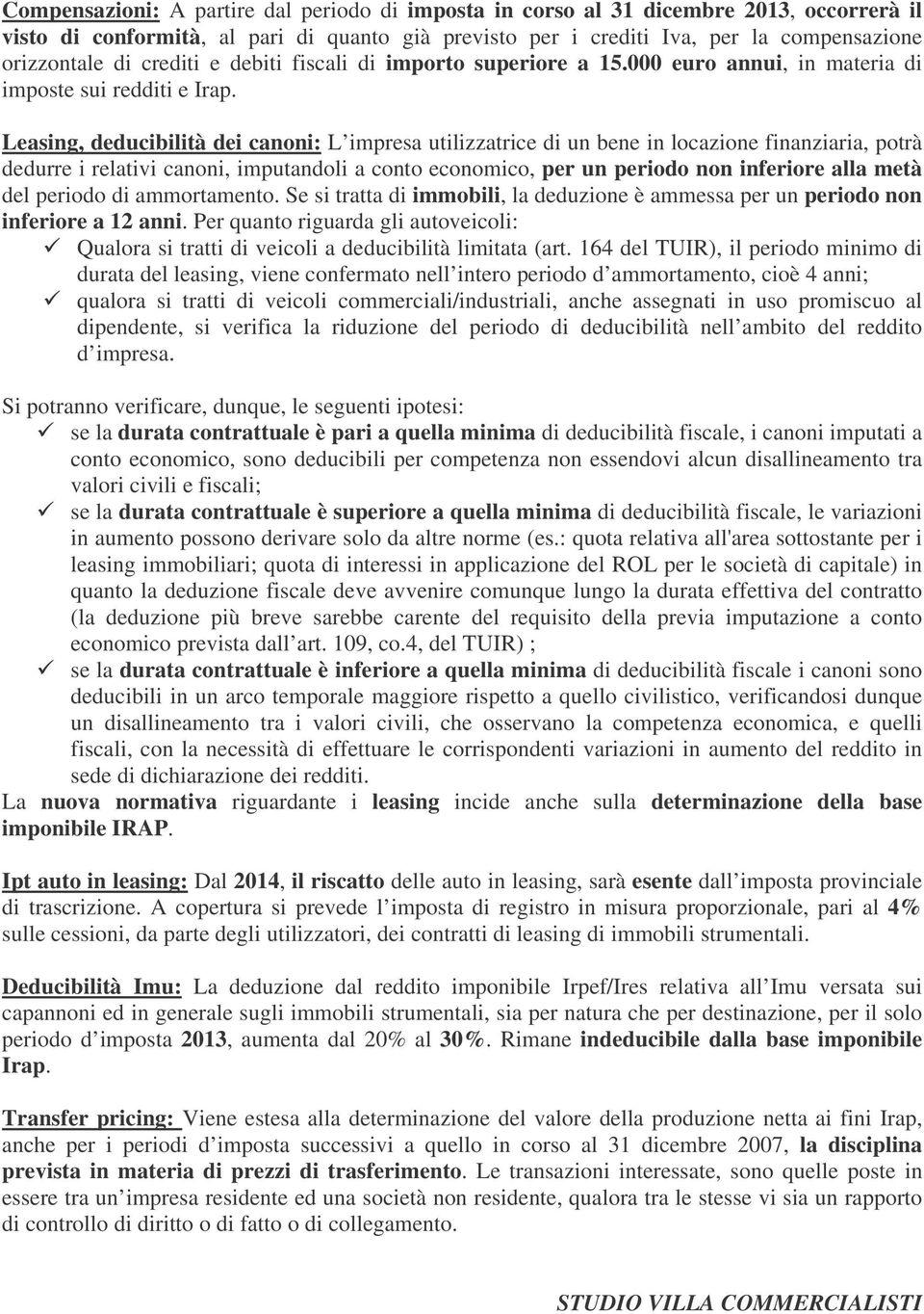 Leasing, deducibilità dei canoni: L impresa utilizzatrice di un bene in locazione finanziaria, potrà dedurre i relativi canoni, imputandoli a conto economico, per un periodo non inferiore alla metà