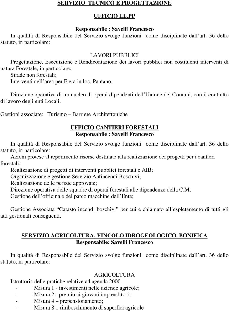 forestali; Interventi nell area per Fiera in loc. Pantano. Direzione operativa di un nucleo di operai dipendenti dell Unione dei Comuni, con il contratto di lavoro degli enti Locali.