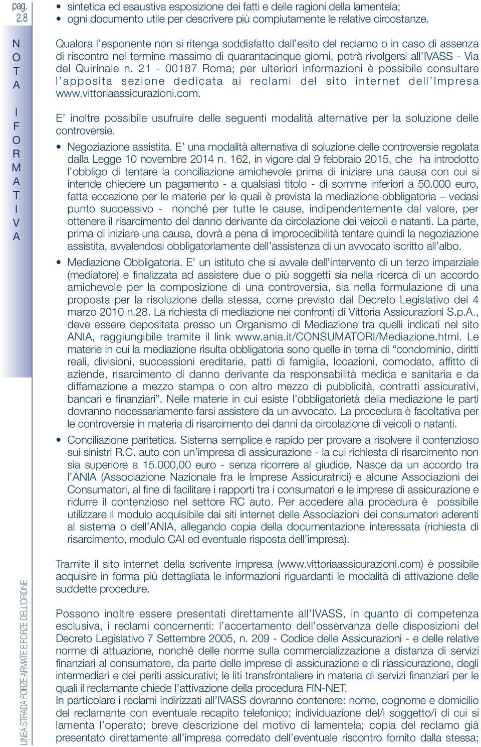 21-007 oma; per ulteriori informazioni è possibile consultare l apposita sezione dedicata ai reclami del sito internet dell mpresa www.vittoriaassicurazioni.com.