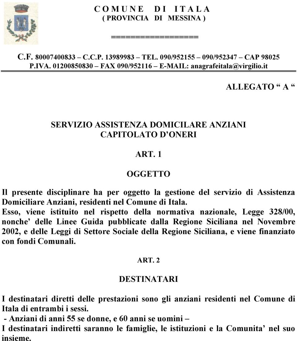 1 OGGETTO Il presente disciplinare ha per oggetto la gestione del servizio di Assistenza Domiciliare Anziani, residenti nel Comune di Itala.