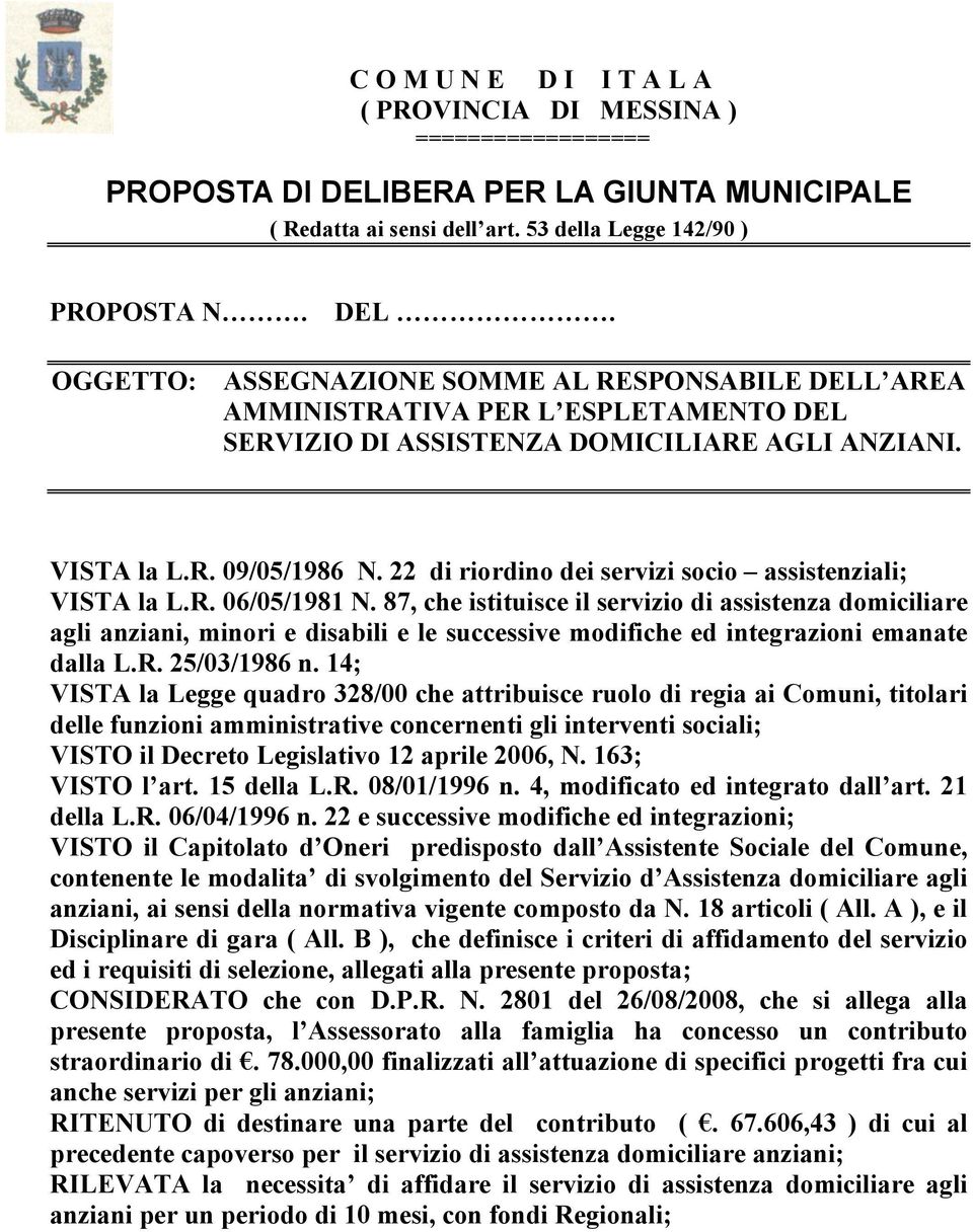 OGGETTO: ASSEGNAZIONE SOMME AL RESPONSABILE DELL AREA AMMINISTRATIVA PER L ESPLETAMENTO DEL SERVIZIO DI ASSISTENZA DOMICILIARE AGLI ANZIANI. VISTA la L.R. 09/05/1986 N.