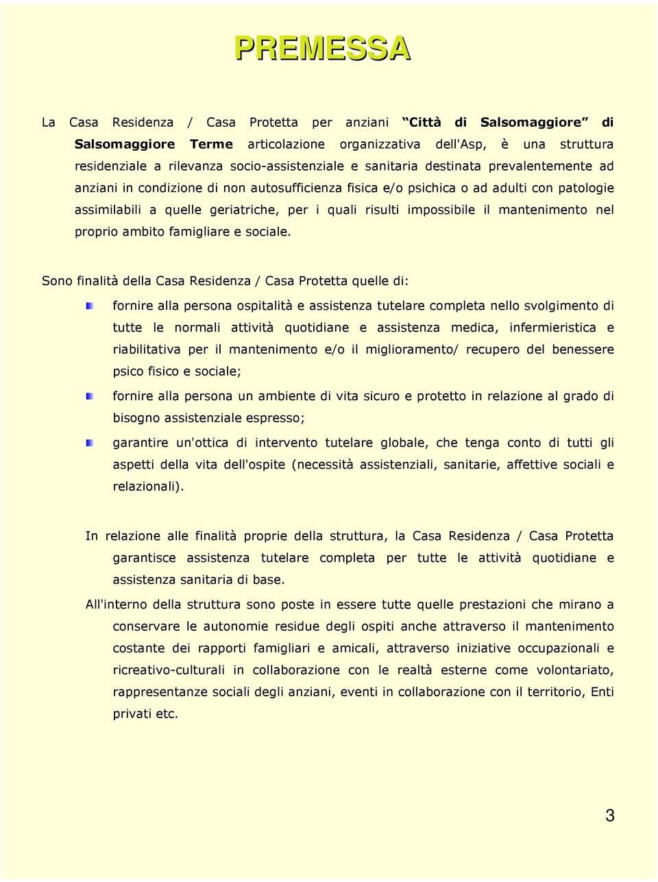 il mantenimento nel proprio ambito famigliare e sociale.