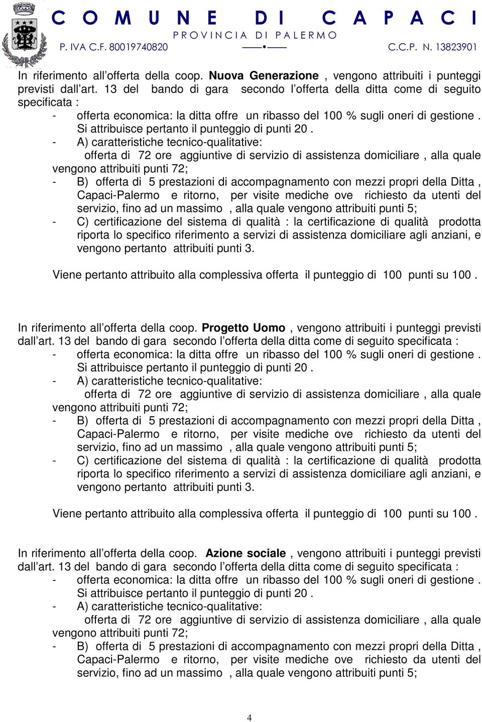 13 del bando di gara secondo l offerta della ditta come di seguito specificata :  Progetto Uomo,