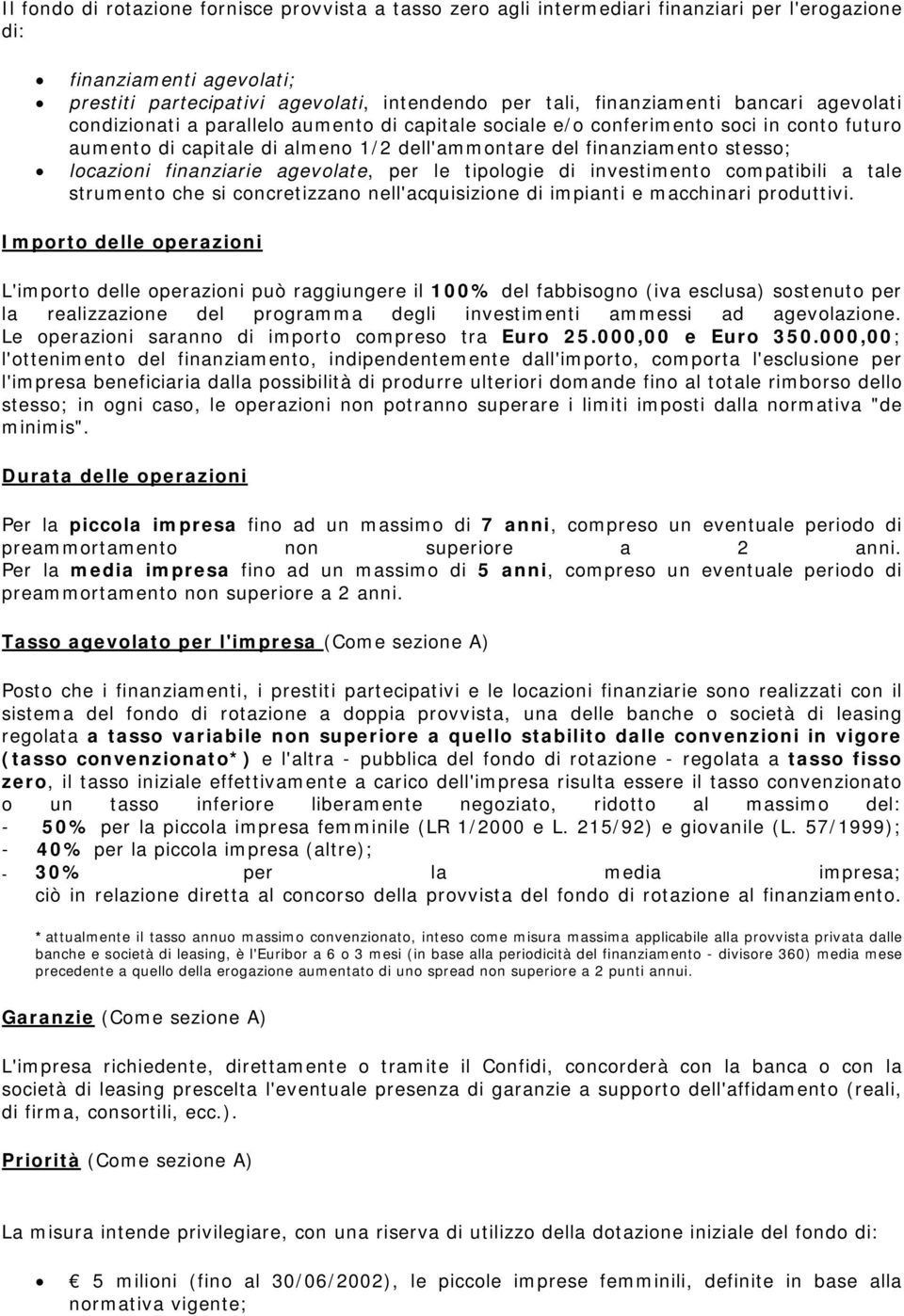 finanziarie agevolate, per le tipologie di investimento compatibili a tale strumento che si concretizzano nell'acquisizione di impianti e macchinari produttivi.